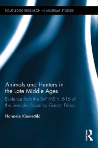 صورة الغلاف: Animals and Hunters in the Late Middle Ages 1st edition 9781138842335