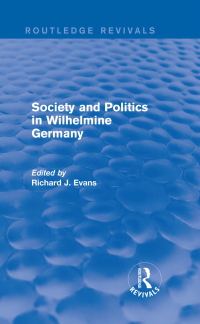 Cover image: Society and Politics in Wilhelmine Germany (Routledge Revivals) 1st edition 9781138842151
