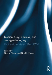 表紙画像: Lesbian, Gay, Bisexual, and Transgender Aging 1st edition 9781138057159