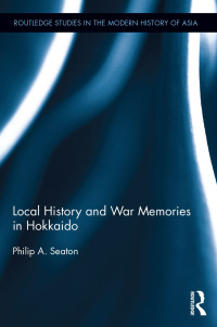 Imagen de portada: Local History and War Memories in Hokkaido 1st edition 9781138838987
