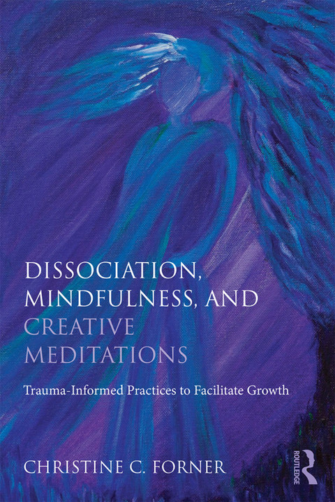 Dissociation, Mindfulness, and Creative Meditations: Trauma-Informed Practices to Facilitate Growth, 1st Edition - FULL INSTANT DOWNLOAD | PDF DOCX EPUB
