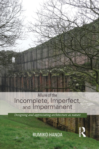صورة الغلاف: Allure of the Incomplete, Imperfect, and Impermanent 1st edition 9780415741491