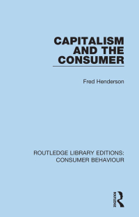 Cover image: Capitalism and the Consumer (RLE Consumer Behaviour) 1st edition 9781138832770