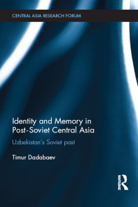 Cover image: Identity and Memory in Post-Soviet Central Asia 1st edition 9781138493353