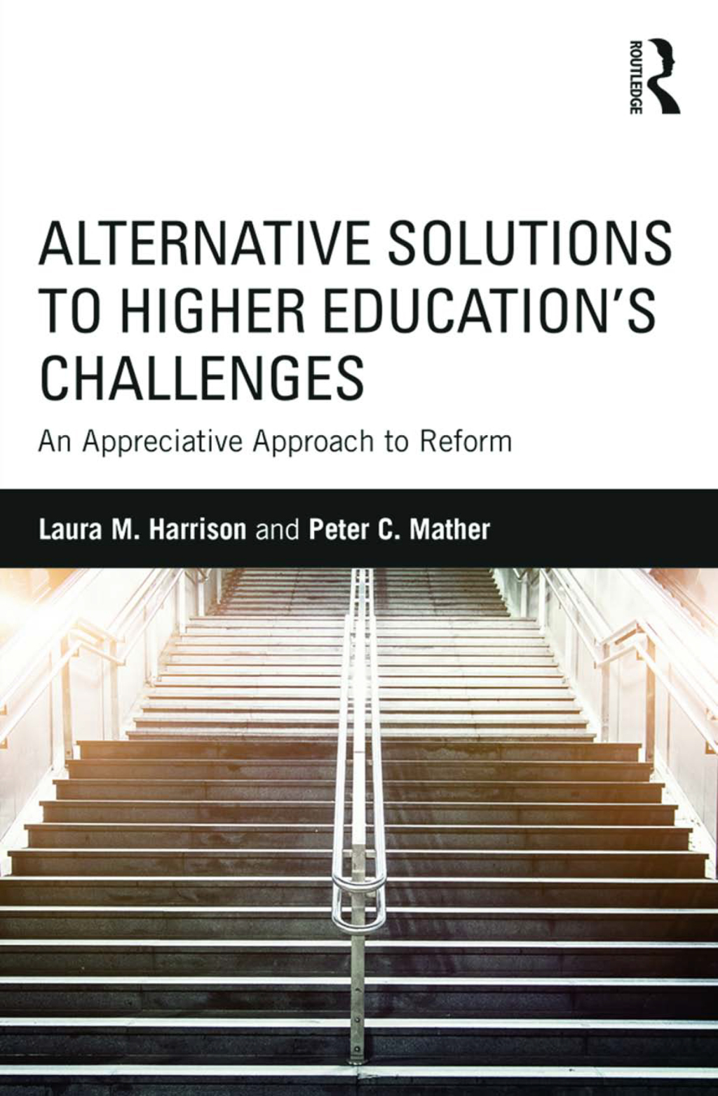 Alternative Solutions to Higher Education’s Challenges An Appreciative Approach to Reform 1st Edition