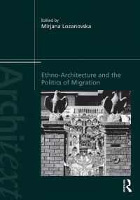 Omslagafbeelding: Ethno-Architecture and the Politics of Migration 1st edition 9781138828711