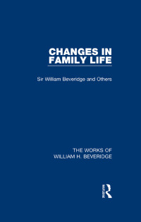 表紙画像: Changes in Family Life (Works of William H. Beveridge) 1st edition 9781138828704