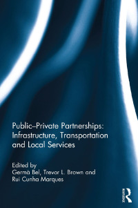 صورة الغلاف: Public-Private Partnerships: Infrastructure, Transportation and Local Services 1st edition 9781138827424