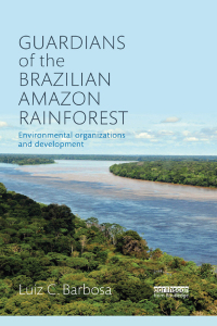 Cover image: Guardians of the Brazilian Amazon Rainforest: Environmental Organizations and Development 1st edition 9780815378938