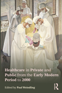 Imagen de portada: Healthcare in Private and Public from the Early Modern Period to 2000 1st edition 9780415727037