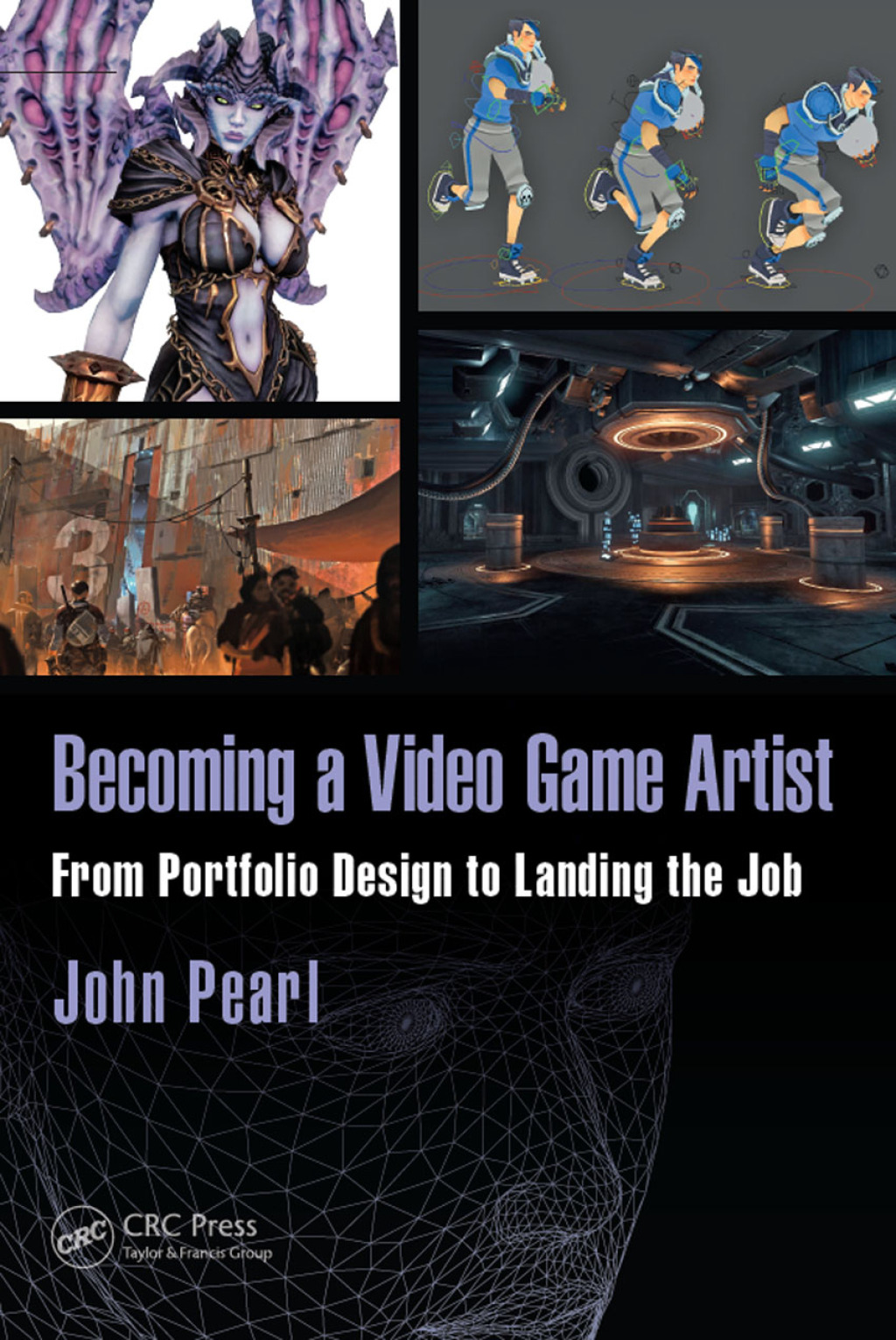 Becoming a Video Game Artist From Portfolio Design to Landing the Job 1st Edition