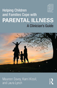 Cover image: Helping Children and Families Cope with Parental Illness 1st edition 9781138823983