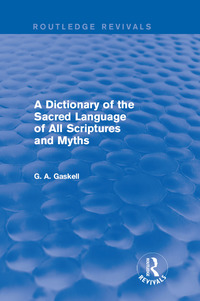 Imagen de portada: A Dictionary of the Sacred Language of All Scriptures and Myths (Routledge Revivals) 1st edition 9781138821002
