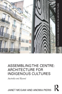 Cover image: Assembling the Centre: Architecture for Indigenous Cultures 1st edition 9781138229327