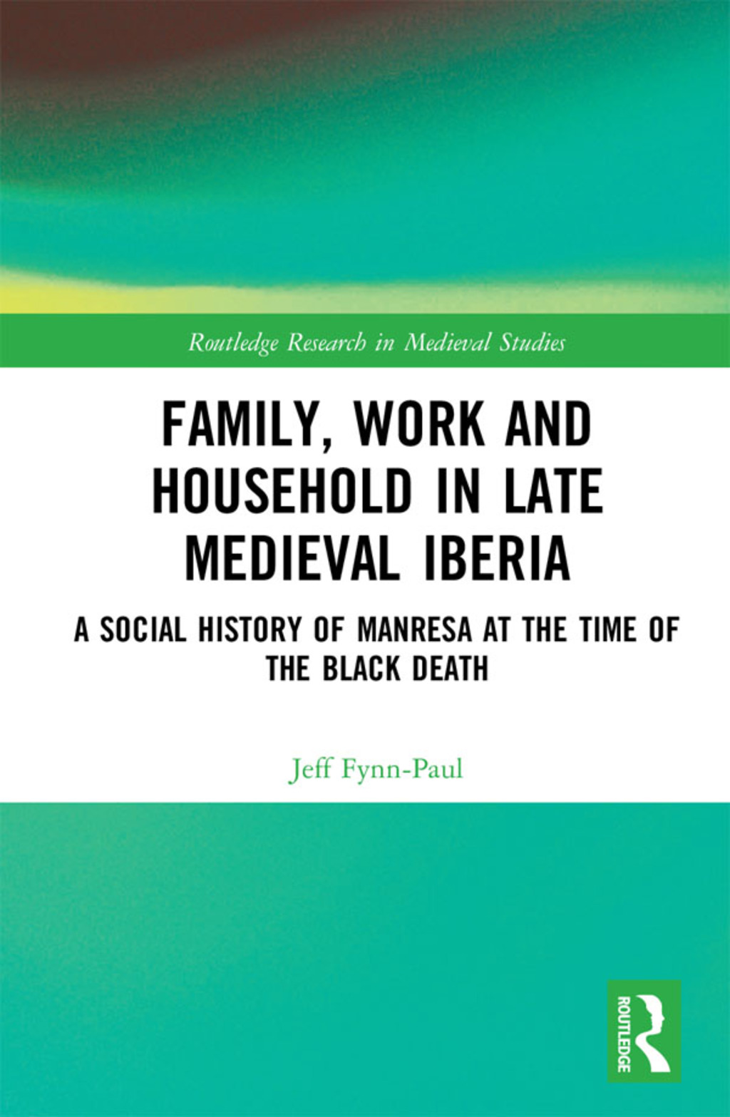Family, Work, and Household in Late Medieval Iberia A Social History of Manresa at the Time of the Black Death 1st Edition