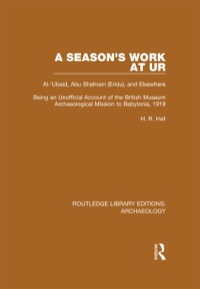 Cover image: A Season's Work at Ur, Al-'Ubaid, Abu Shahrain-Eridu-and Elsewhere 1st edition 9781138817838