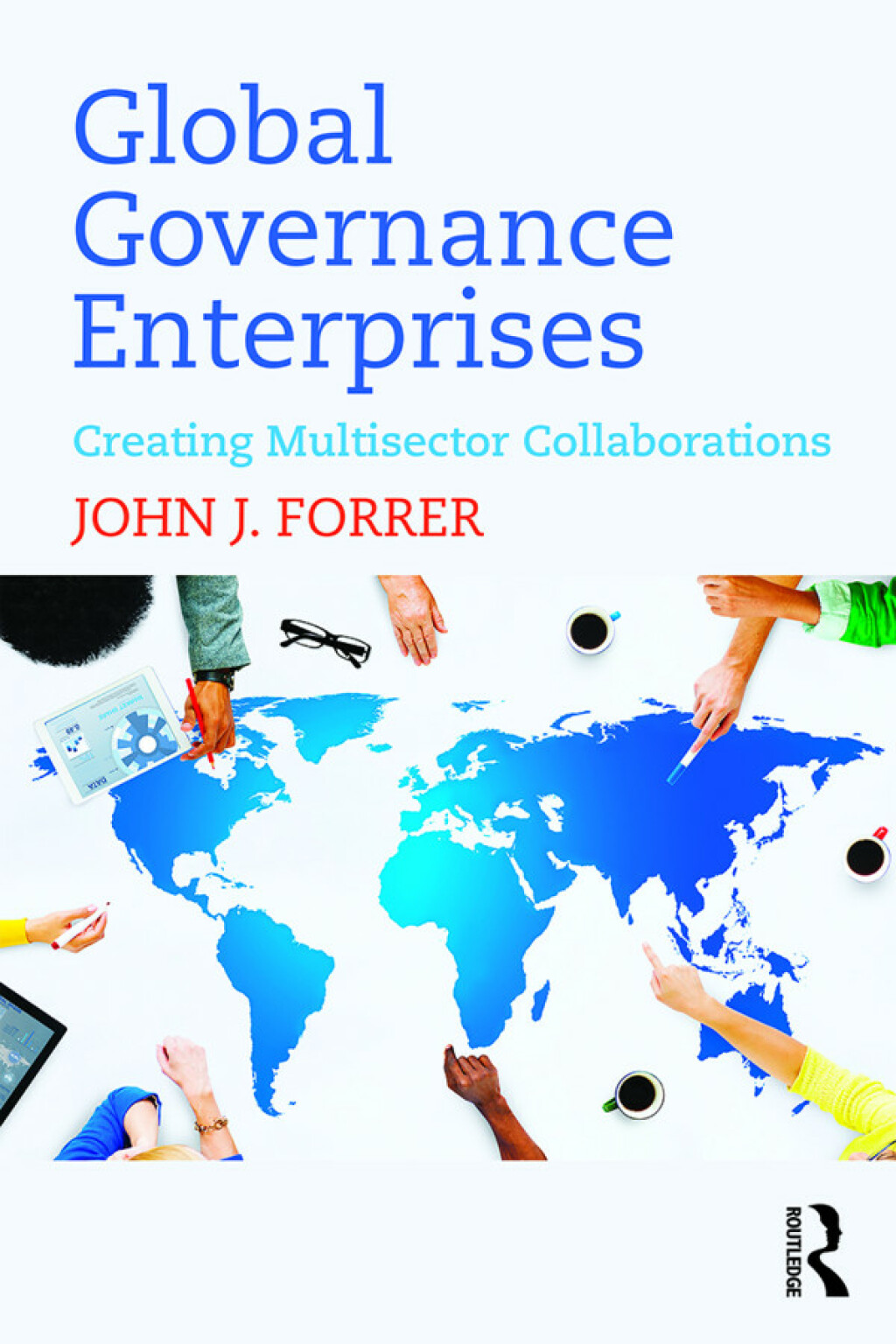 Global Governance Enterprises Creating Multisector Collaborations 1st Edition