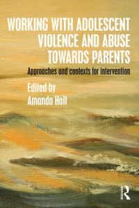 Omslagafbeelding: Working with Adolescent Violence and Abuse Towards Parents 1st edition 9781138807990