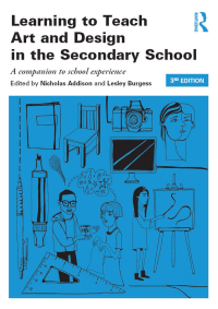 صورة الغلاف: Learning to Teach Art and Design in the Secondary School 3rd edition 9780415842884