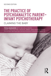 Cover image: The Practice of Psychoanalytic Parent-Infant Psychotherapy 2nd edition 9781138792777