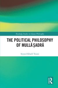 表紙画像: The Political Philosophy of Mullā Ṣadrā 1st edition 9781138807341