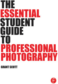 صورة الغلاف: The Essential Student Guide to Professional Photography 1st edition 9781138805323