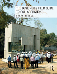 Cover image: The Designer's Field Guide to Collaboration 1st edition 9781138803640