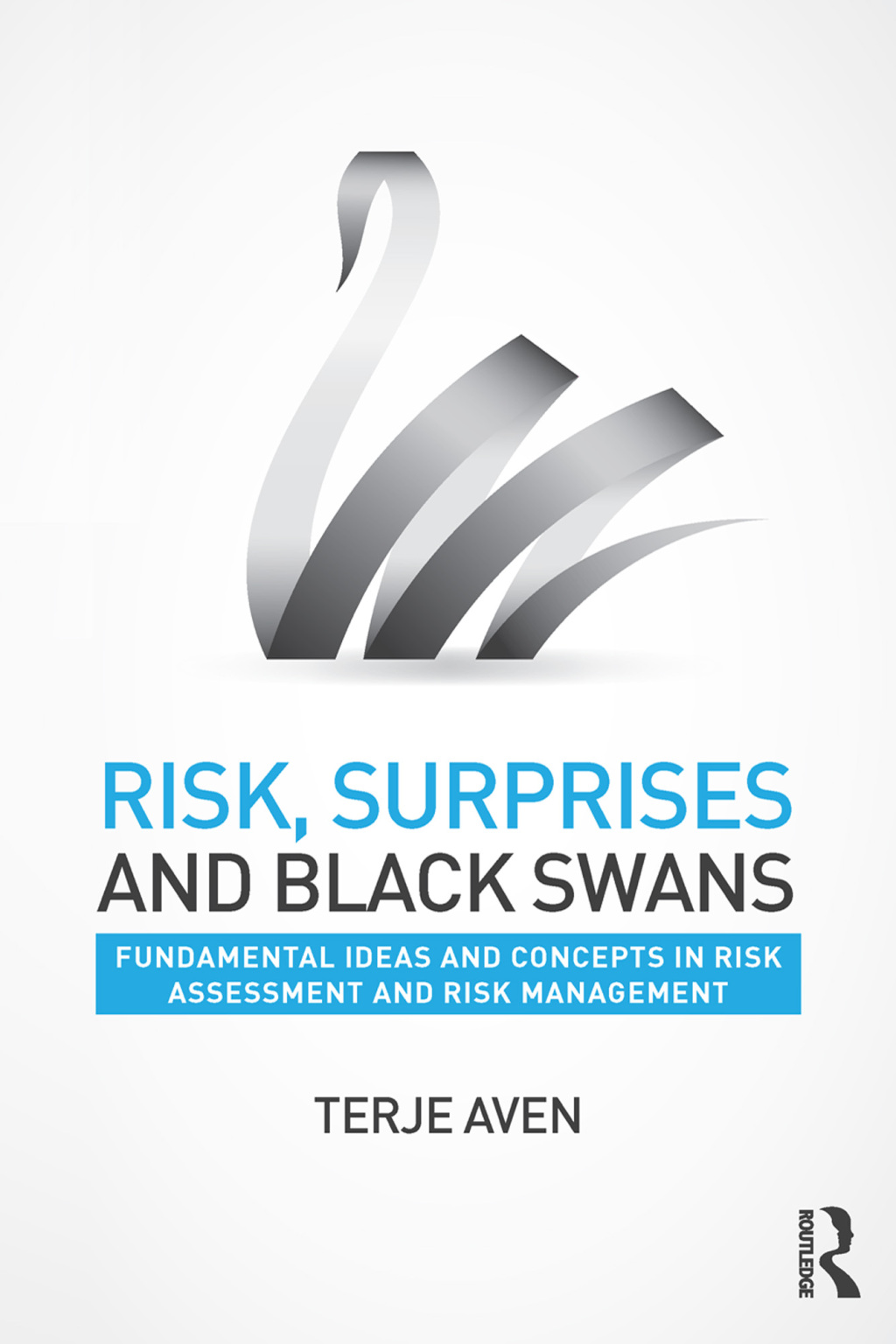 Risk, Surprises and Black Swans Fundamental Ideas and Concepts in Risk Assessment and Risk Management 1st Edition