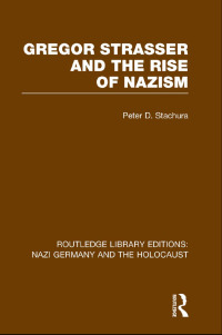 Cover image: Gregor Strasser and the Rise of Nazism (RLE Nazi Germany & Holocaust) 1st edition 9781138798625