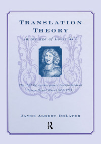 صورة الغلاف: Translation Theory in the Age of Louis XIV 1st edition 9781900650557