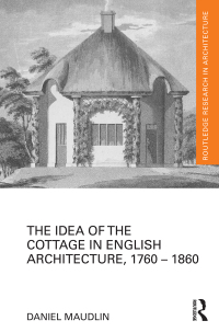 Cover image: The Idea of the Cottage in English Architecture, 1760 - 1860 1st edition 9780815383895