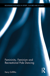 Cover image: Femininity, Feminism and Recreational Pole Dancing 1st edition 9781138087934