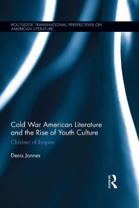 Omslagafbeelding: Cold War American Literature and the Rise of Youth Culture 1st edition 9781138791473