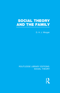 Omslagafbeelding: Social Theory and the Family (RLE Social Theory) 1st edition 9781138982338