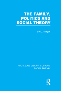 Cover image: The Family, Politics, and Social Theory (RLE Social Theory) 1st edition 9781138782419