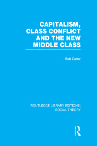 Imagen de portada: Capitalism, Class Conflict and the New Middle Class (RLE Social Theory) 1st edition 9781138782242