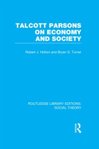 Omslagafbeelding: Talcott Parsons on Economy and Society (RLE Social Theory) 1st edition 9781138786981