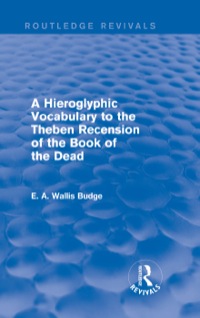 Imagen de portada: A Hieroglyphic Vocabulary to the Theban Recension of the Book of the Dead (Routledge Revivals) 1st edition 9781138789654