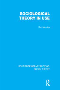 Cover image: Sociological Theory in Use (RLE Social Theory) 1st edition 9781138982468