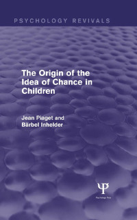 Imagen de portada: The Origin of the Idea of Chance in Children (Psychology Revivals) 1st edition 9781848724549