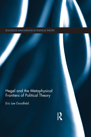 Imagen de portada: Hegel and the Metaphysical Frontiers of Political Theory 1st edition 9780415698474