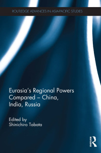表紙画像: Eurasia's Regional Powers Compared – China, India, Russia 1st edition 9781138782945