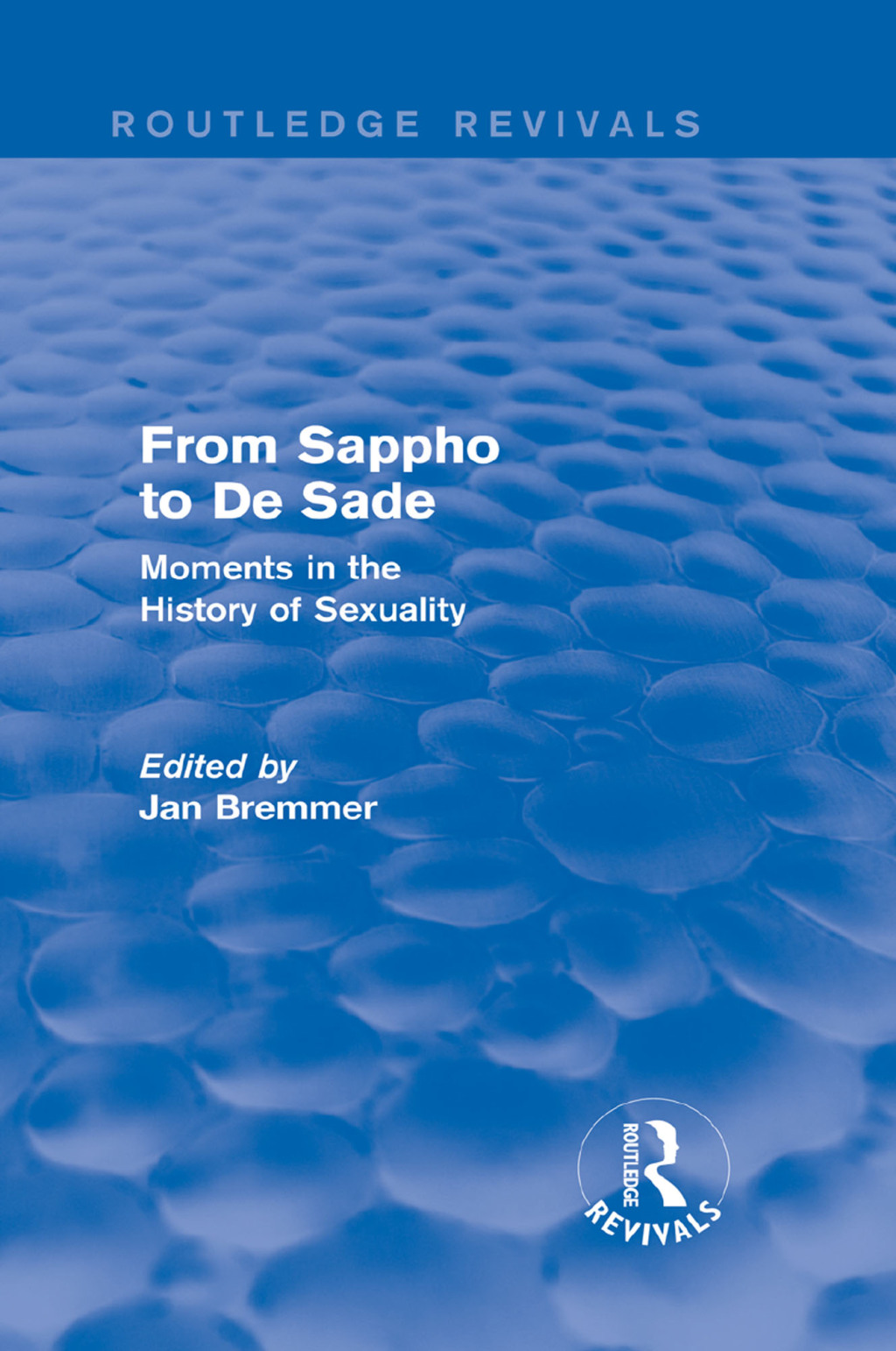 From Sappho to De Sade (Routledge Revivals) Moments in the History of Sexuality 1st Edition