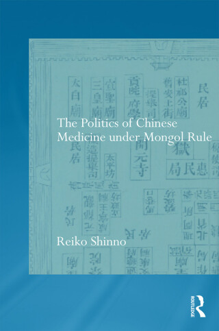 Titelbild: The Politics of Chinese Medicine Under Mongol Rule 1st edition 9781138781191