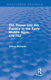 Omslagafbeelding: The Popes and the Papacy in the Early Middle Ages (Routledge Revivals) 1st edition 9781138777842