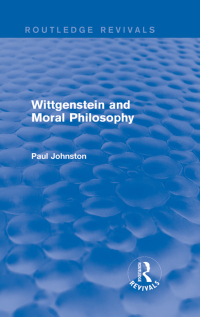 Cover image: Wittgenstein and Moral Philosophy (Routledge Revivals) 1st edition 9781138777514