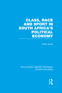 Immagine di copertina: Class, Race and Sport in South Africa's Political Economy (RLE Sports Studies) 1st edition 9781138991378