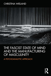 Immagine di copertina: The Fascist State of Mind and the Manufacturing of Masculinity 1st edition 9780415526463