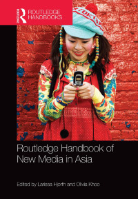 Cover image: Routledge Handbook of New Media in Asia 1st edition 9781138026001