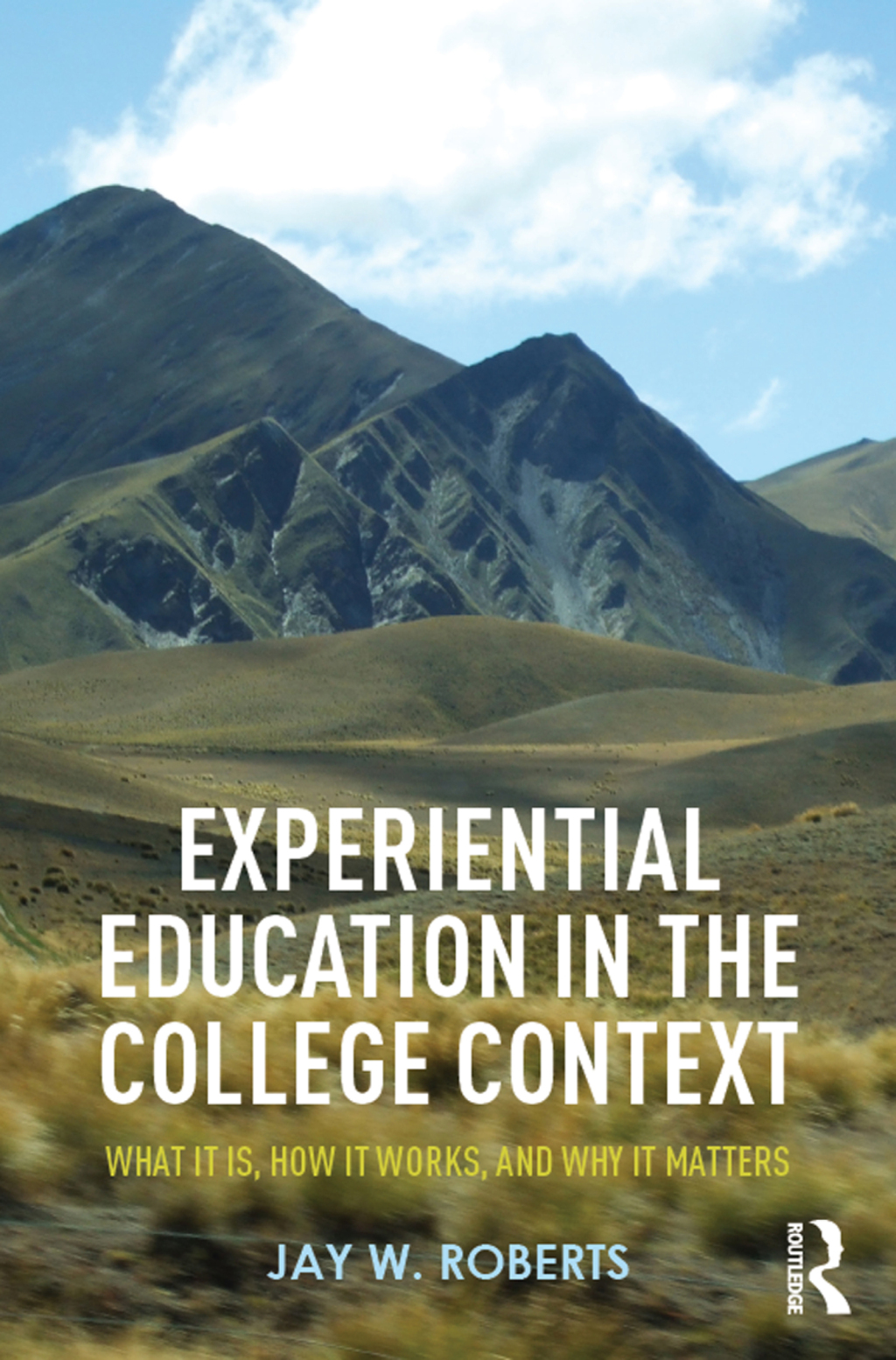 Experiential Education in the College Context What it is, How it Works, and Why it Matters 1st Edition